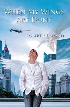 When My Wings Are Done (eBook, ePUB) - Lafond, Robert When My Wings Are Done (eBook, ePUB) - Lafond, Robert