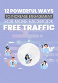 12 Powerful Ways To Increase Engagement For More Facebook Free Traffic (eBook, ePUB)