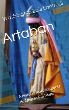 Artaban - A história mais completa do Quarto Rei Mago (eBook, ePUB) - Lanfredi, Washington Luis
