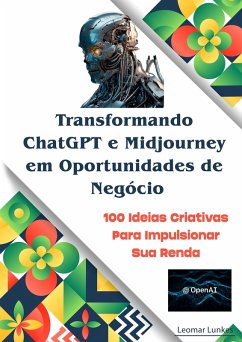 Inteligência Artificial Transformando o ChatGPT e Midjourney em Oportunidade de Negócios (eBook, ePUB) - Lunkes, Leomar
