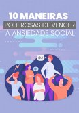 10 Maneiras Poderosas De Vencer A Ansiedade Social (eBook, ePUB)