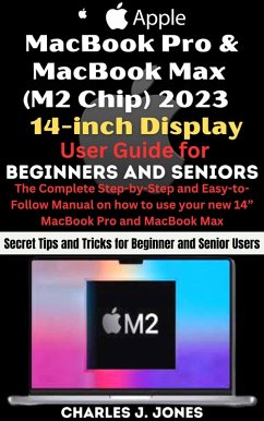 MacBook Pro and MacBook Max (M2 Chip) 2023 14-inch Display User Guide for Beginners and Seniors (eBook, ePUB) - Jones, Charles J.