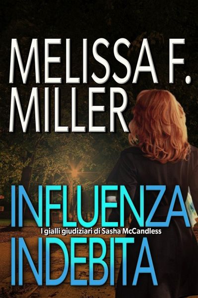 Influenza Indebita (I gialli giudiziari di Sasha McCandless, #5) (eBook, ePUB) Influenza Indebita (I gialli giudiziari di Sasha McCandless, #5) (eBook, ePUB)