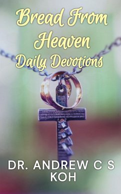 Bread From Heaven: Daily Devotions (eBook, ePUB) - Koh, Andrew C S