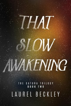 That Slow Awakening (The Satura Trilogy, #2) (eBook, ePUB) - Beckley, Laurel