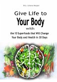 Give Life to Your Body with the 10 Superfoods that Will Change Your Body and Health in 30 Days (eBook, ePUB)