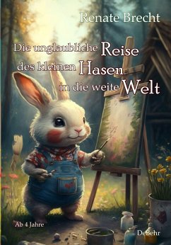 Die unglaubliche Reise des kleinen Hasen in die weite Welt - Ab 4 Jahre - Brecht, Renate