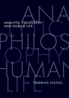 Analytic Philosophy and Human Life - Nagel, Thomas (University Professor Emeritus, University Professor E