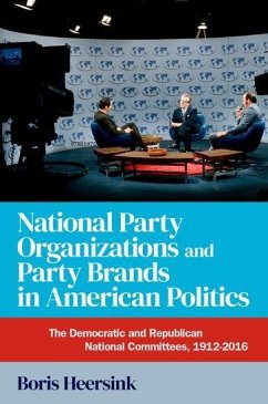 National Party Organizations and Party Brands in American Politics - Heersink, Boris (Assistant Professor of Political Science, Assistant