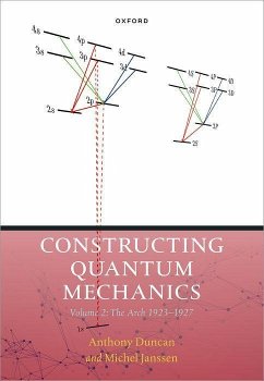 Constructing Quantum Mechanics Volume Two - Janssen, Michel (Professor for History of Science, Professor for His; Duncan, Anthony (Professor of Physics Emeritus, Professor of Physics