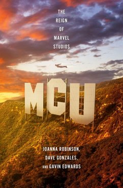 MCU: The Reign of Marvel Studios - Robinson, Joanna; Gonzales, Dave; Edwards, Gavin