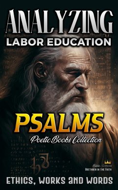 Analyzing Labor Education in Psalms: Ethics, Works and Words (The Education of Labor in the Bible, #11) (eBook, ePUB) - Sermons, Bible