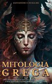 Greek Mythology: A Journey through the Gods, Heroes, and Monsters, The Magic of Greek Mythology and its Legends (eBook, ePUB)