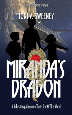 Miranda's Dragon: A Babysitting Adventure That's Out of This World (The Rose and the Dragon) (eBook, ePUB) - Sweeney, Toni V.