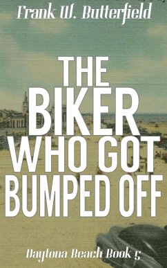 The Biker Who Got Bumped Off (Daytona Beach, #5) (eBook, ePUB) - Butterfield, Frank W.