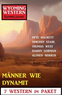 Cover Männer wie Dynamit: Wyoming Western Sammelband 7 Western im Paket (eBook, ePUB)