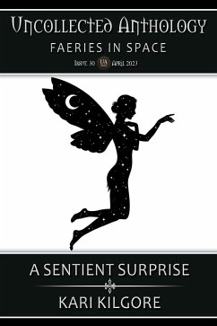 A Sentient Surprise (Uncollected Anthology: Faeries in Space) (eBook, ePUB) - Kilgore, Kari