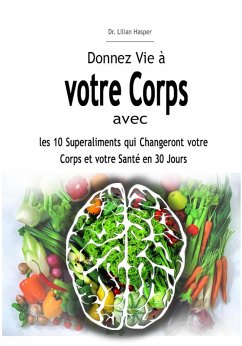 Donnez Vie à votre Corps avec les 10 Superaliments qui Changeront votre Corps et votre Santé en 30 Jours (eBook, ePUB) - Hasper, Lilian