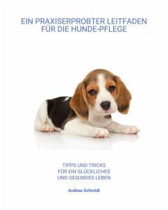 Ein Praxiserprobter Leitfaden für die Hunde-Pflege (eBook, ePUB) - Schmidt, Andrea