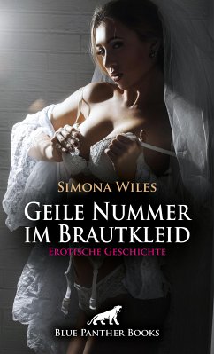 Geile Nummer im Brautkleid   Erotische Geschichte (eBook, ePUB) - Wiles, Simona