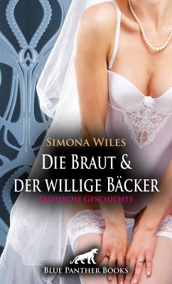 Die Braut und der willige Bäcker - die geile Hochzeitstorte   Erotische Geschichte (eBook, ePUB) - Wiles, Simona