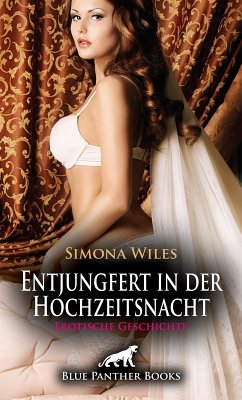 Entjungfert in der Hochzeitsnacht   Erotische Geschichte (eBook, PDF) - Wiles, Simona