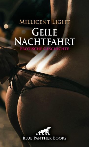 Geile Nachtfahrt Erotische Geschichte (eBook, ePUB) Geile Nachtfahrt Erotische Geschichte (eBook, ePUB)