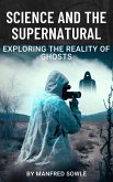 Science and the Supernatural: Exploring the Reality of Ghosts (eBook, ePUB)