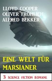 Eine Welt für Marsianer: 3 Science Fiction Romane (eBook, ePUB)