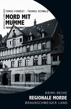 Mord mit Mumme - Tatort Braunschweig - Regionale Morde aus dem Braunschweiger Land: Krimi-Reihe (eBook, ePUB) - Forrest, Tomos; Ostwald, Thomas