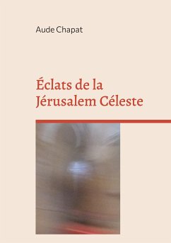 Éclats de la Jérusalem Céleste (eBook, ePUB) - Chapat, Aude