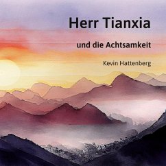 Herr Tianxia und die Achtsamkeit (eBook, ePUB) - Hattenberg, Kevin