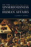 On the Unseriousness of Human Affairs (eBook, ePUB) On the Unseriousness of Human Affairs (eBook, ePUB)