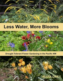 Less Water, More Blooms: Drought-Tolerant Flower Gardening in the Pacific NW (eBook, ePUB) - Grey, Mara