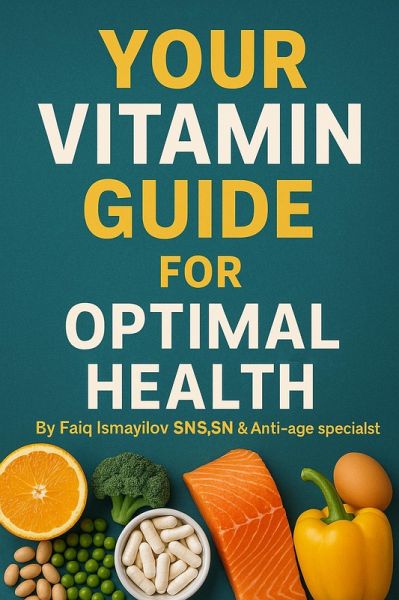 Your Vitamin Guide for Optimal Health. (eBook, ePUB) Your Vitamin Guide for Optimal Health. (eBook, ePUB)