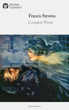 Delphi Complete Works of Francis Stevens Illustrated (eBook, ePUB) - Stevens, Francis