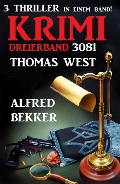 Krimi Dreierband 3081 - 3 Thriller in einem Band (eBook, ePUB) - Bekker, Alfred; West, Thomas