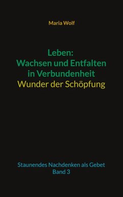 Leben: Wachsen und Entfalten in Verbundenheit - Wunder der Schöpfung (eBook, ePUB) - Wolf, Maria
