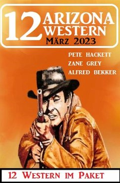 12 Arizona Western März 2023 (eBook, ePUB) - Bekker, Alfred; Hackett, Pete; Grey, Zane