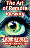 The Art of Remote Viewing: A Step-by-Step Guide to Unlocking Your Psychic Abilities (eBook, ePUB)