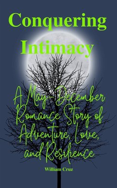 Conquering Intimacy:A May-December Romance Story of Adventure, Love, and Resilience (eBook, ePUB) - Cruz, William