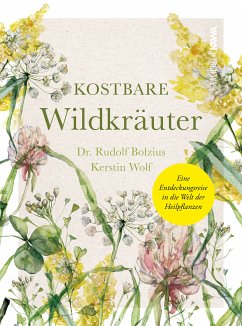 Kostbare Wildkräuter (eBook, PDF) - Bolzius, Dr. Rudolf; Wolf, Kerstin; Bolzius, Dr. Rudolf; Wolf, Kerstin