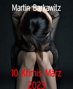 10 Krimis März 2023 (eBook, ePUB) - Barkawitz, Martin