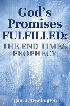 God's Promises Fulfilled: The End Times Prophecy (eBook, ePUB) - Headington, Paul J