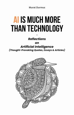 AI is much more than Technology: Reflections on Artificial Intelligence - (Thought-Provoking Quotes, Essays & Articles) (eBook, ePUB) - Durmus, Murat