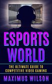 Esports World - The Ultimate Guide to Competitive Video Gaming (eBook, ePUB)