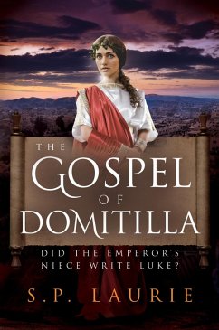 The Gospel of Domitilla: Did the Emperor's Niece Write Luke? (eBook, ePUB) - Laurie, S. P.