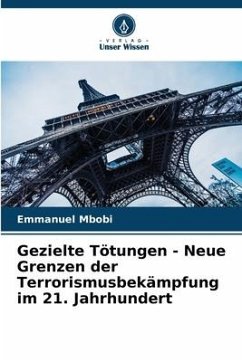 Gezielte Tötungen - Neue Grenzen der Terrorismusbekämpfung im 21. Jahrhundert - Mbobi, Emmanuel