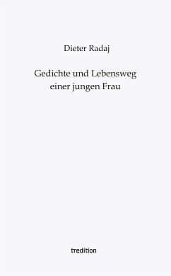 Gedichte und Lebensweg einer jungen Frau - Radaj, Dieter