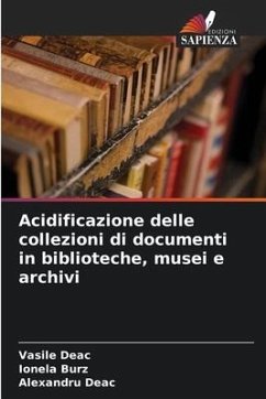 Acidificazione delle collezioni di documenti in biblioteche, musei e archivi - Deac, Vasile;Burz, Ionela;Deac, Alexandru